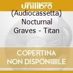 (Audiocassetta) Nocturnal Graves - Titan cd
