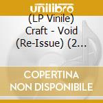 (LP Vinile) Craft - Void (Re-Issue) (2 Lp) lp vinile di Craft