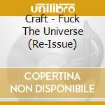 Craft - Fuck The Universe (Re-Issue) cd
