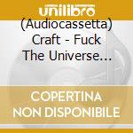 (Audiocassetta) Craft - Fuck The Universe (Re-Issue) cd