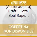 (Audiocassetta) Craft - Total Soul Rape (Re-Issue) cd