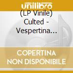 (LP Vinile) Culted - Vespertina Synaxis - A Prayter For Union And Emptiness (Ep 12