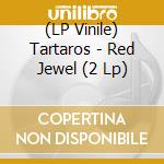 (LP Vinile) Tartaros - Red Jewel (2 Lp) lp vinile