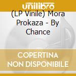 (LP Vinile) Mora Prokaza - By Chance lp vinile