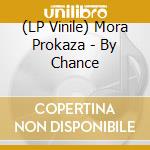 (LP Vinile) Mora Prokaza - By Chance vinile