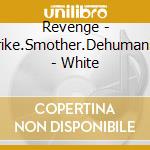 Revenge - Strike.Smother.Dehumanize - White cd