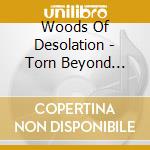 Woods Of Desolation - Torn Beyond Reason cd musicale
