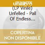 (LP Vinile) Unfelled - Pall Of Endless Perdition lp vinile