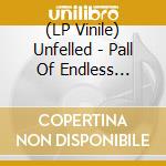(LP Vinile) Unfelled - Pall Of Endless Perdition vinile