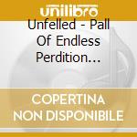 Unfelled - Pall Of Endless Perdition (Ltd.Digi) cd