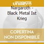 Nargaroth - Black Metal Ist Krieg cd