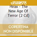 Hirax - The New Age Of Terror (2 Cd) cd musicale di HIRAX
