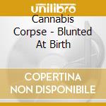 Cannabis Corpse - Blunted At Birth cd