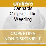 Cannabis Corpse - The Weeding cd musicale