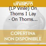 (LP Vinile) On Thorns I Lay - On Thorns I Lay (Gold Vinyl) lp vinile