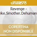 Revenge - Strike.Smother.Dehumanize cd musicale