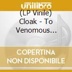 (LP Vinile) Cloak - To Venomous Depths (2 Lp) lp vinile
