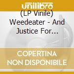 (LP Vinile) Weedeater - And Justice For Y'All vinile