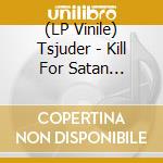 (LP Vinile) Tsjuder - Kill For Satan (Coloured) vinile