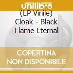 (LP Vinile) Cloak - Black Flame Eternal vinile