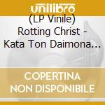(LP Vinile) Rotting Christ - Kata Ton Daimona Eaytoy (2 Lp) vinile