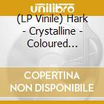 (LP Vinile) Hark - Crystalline - Coloured Edition (2 Lp) vinile