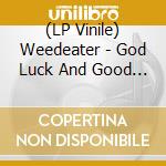 (LP Vinile) Weedeater - God Luck And Good Speed (Ltd. Ultra-Clear Vinyl In Gatefold) vinile