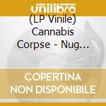 (LP Vinile) Cannabis Corpse - Nug So Vile vinile
