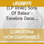 (LP Vinile) Sons Of Balaur - Tenebris Deos (exclusive Opaque Green Vinyl) lp vinile di Sons Of Balaur