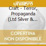 Craft - Terror, Propaganda (Ltd Silver & Black Vinyl) cd musicale di Craft