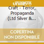 Craft - Terror, Propaganda (Ltd Silver & Black Vinyl) cd