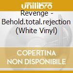 Revenge - Behold.total.rejection (White Vinyl) cd musicale di Revenge