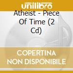 Atheist - Piece Of Time (2 Cd) cd