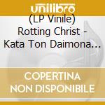 (LP Vinile) Rotting Christ - Kata Ton Daimona Eaytoy lp vinile di Rotting Christ