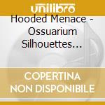 Hooded Menace - Ossuarium Silhouettes Unhallowed cd musicale di Menace Hooded