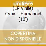 (LP Vinile) Cynic - Humanoid (10') vinile