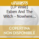 (LP Vinile) Esben And The Witch - Nowhere (White Vinyl) lp vinile di Esben And The Witch