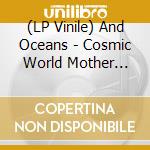 (LP Vinile) And Oceans - Cosmic World Mother (Silver Vinyl) lp vinile