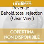 Revenge - Behold.total.rejection (Clear Vinyl) cd musicale di Revenge