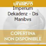 Imperium Dekadenz - Dis Manibvs cd musicale di Imperium Dekadenz