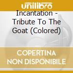 Incantation - Tribute To The Goat (Colored) cd musicale di Incantation