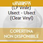 (LP Vinile) Ulsect - Ulsect (Clear Vinyl)