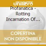 Profanatica - Rotting Incarnation Of God cd