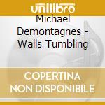 Michael Demontagnes - Walls Tumbling cd