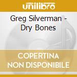 Greg Silverman - Dry Bones cd