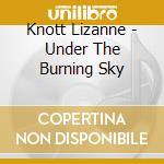 Knott Lizanne - Under The Burning Sky cd
