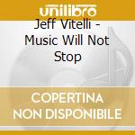 Jeff Vitelli - Music Will Not Stop cd