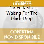 Darren Keith - Waiting For The Black Drop cd