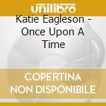 Katie Eagleson - Once Upon A Time cd