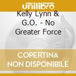 Kelly Lynn & G.O. - No Greater Force cd